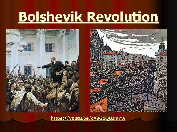 Bolshevik Revolution https: //youtu. be/c. V 9 G 1 QUIm 7 w 
