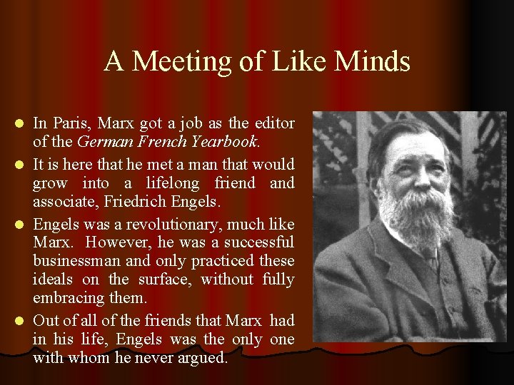 A Meeting of Like Minds In Paris, Marx got a job as the editor
