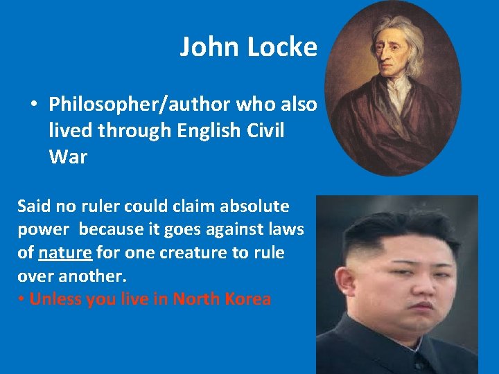 John Locke • Philosopher/author who also lived through English Civil War Said no ruler