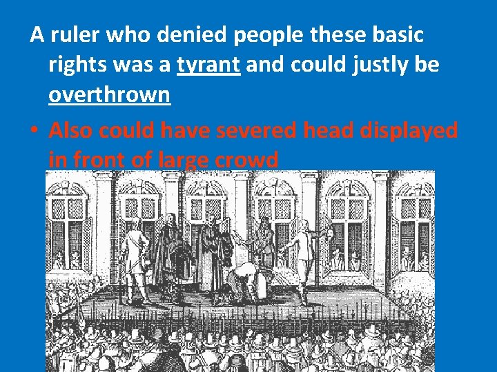 A ruler who denied people these basic rights was a tyrant and could justly