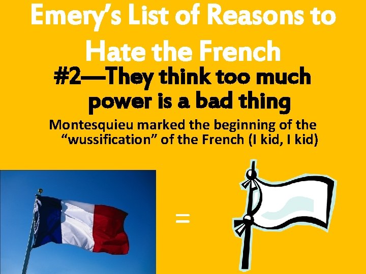 Emery’s List of Reasons to Hate the French #2—They think too much power is