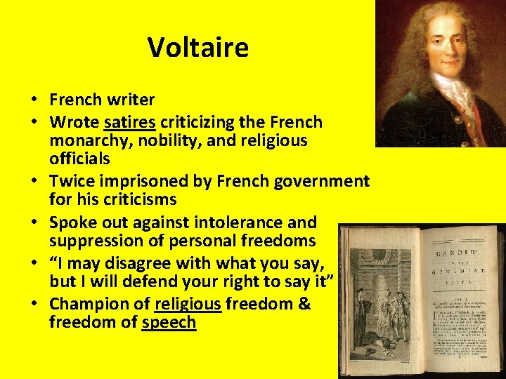 Voltaire • French writer • Wrote satires criticizing the French monarchy, nobility, and religious