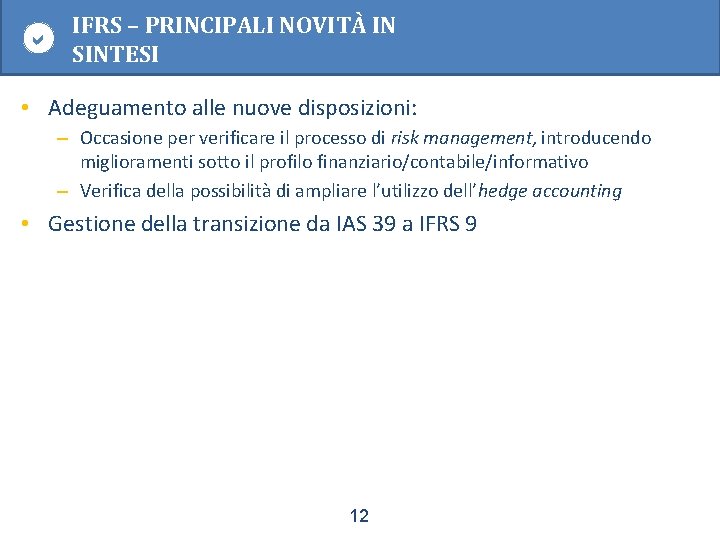  IFRS – PRINCIPALI NOVITÀ IN SINTESI • Adeguamento alle nuove disposizioni: – Occasione