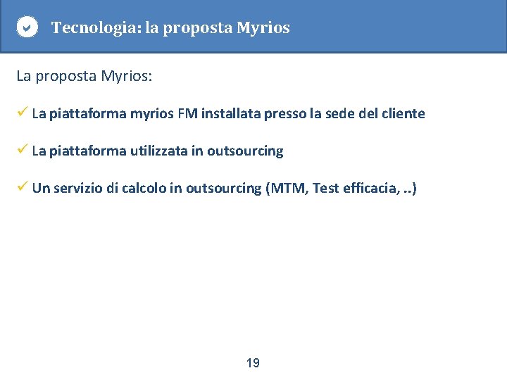  Tecnologia: la proposta Myrios La proposta Myrios: ü La piattaforma myrios FM installata