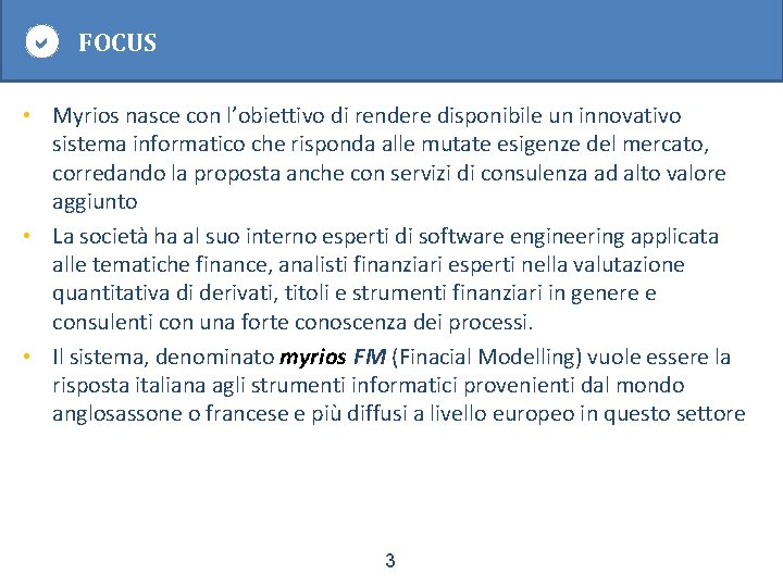  FOCUS • Myrios nasce con l’obiettivo di rendere disponibile un innovativo sistema informatico