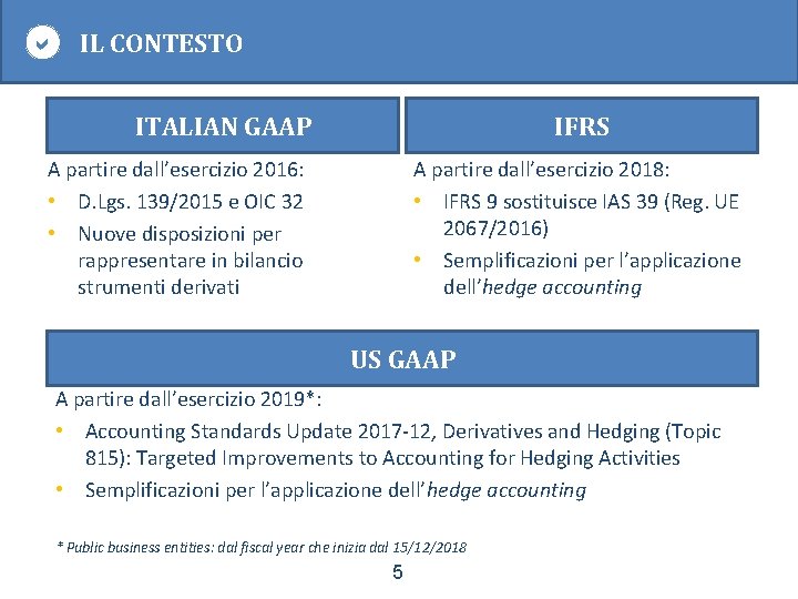  IL CONTESTO ITALIAN GAAP IFRS A partire dall’esercizio 2016: • D. Lgs. 139/2015