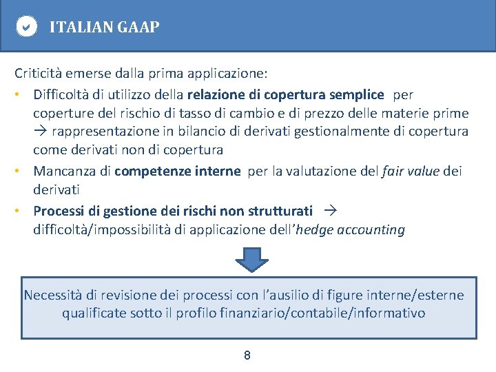  ITALIAN GAAP Criticità emerse dalla prima applicazione: • Difficoltà di utilizzo della relazione