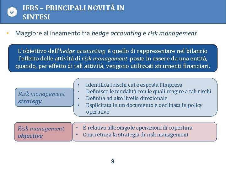  IFRS – PRINCIPALI NOVITÀ IN SINTESI • Maggiore allineamento tra hedge accounting e