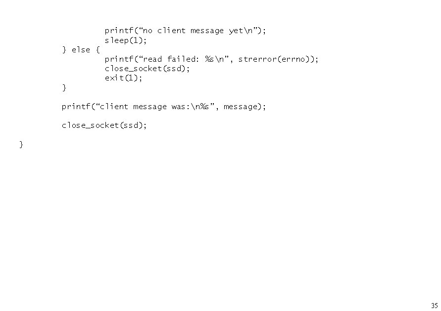 printf(“no client message yetn”); sleep(1); } else { printf(“read failed: %sn”, strerror(errno)); close_socket(ssd); exit(1);