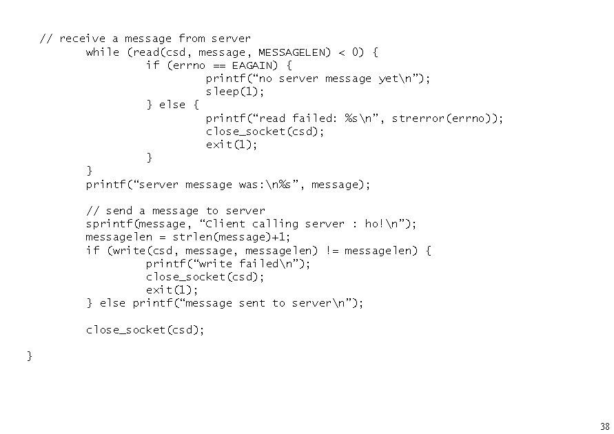 // receive a message from server while (read(csd, message, MESSAGELEN) < 0) { if
