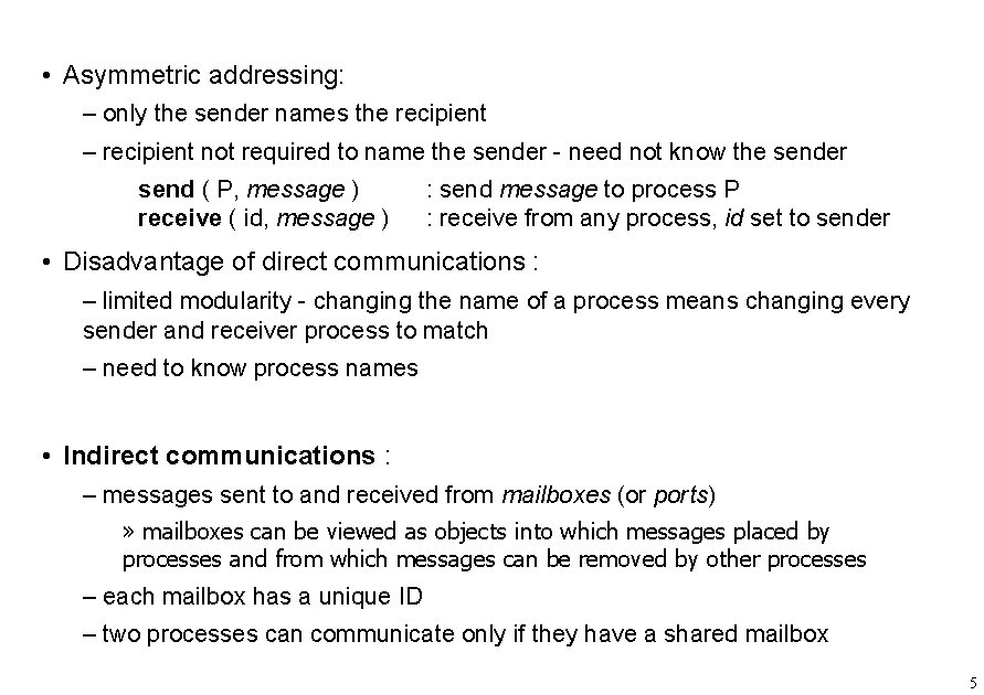  • Asymmetric addressing: – only the sender names the recipient – recipient not