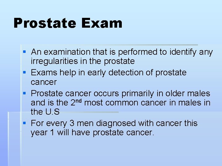 Prostate Exam § An examination that is performed to identify any irregularities in the