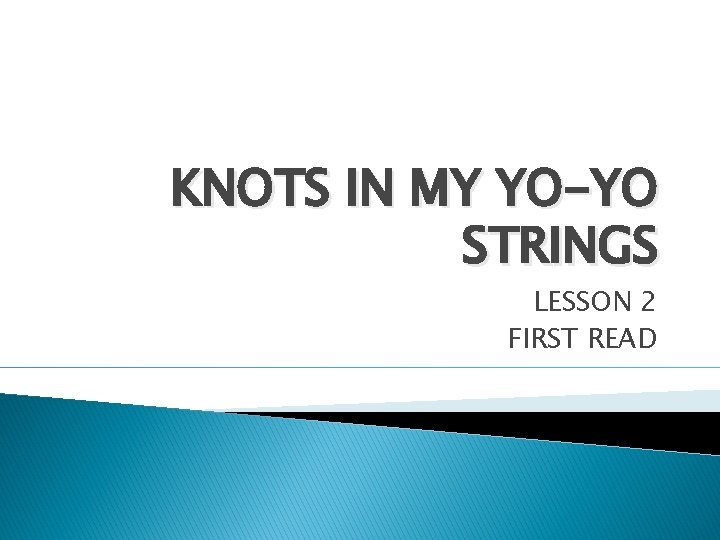 KNOTS IN MY YO-YO STRINGS LESSON 2 FIRST READ 