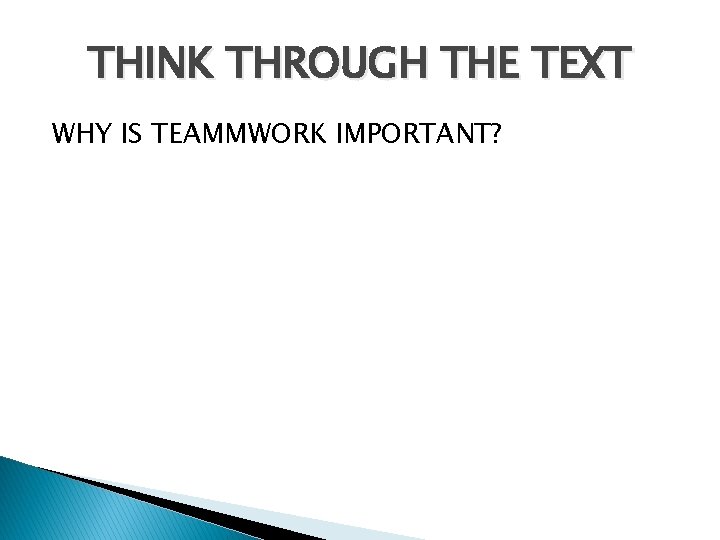 THINK THROUGH THE TEXT WHY IS TEAMMWORK IMPORTANT? 