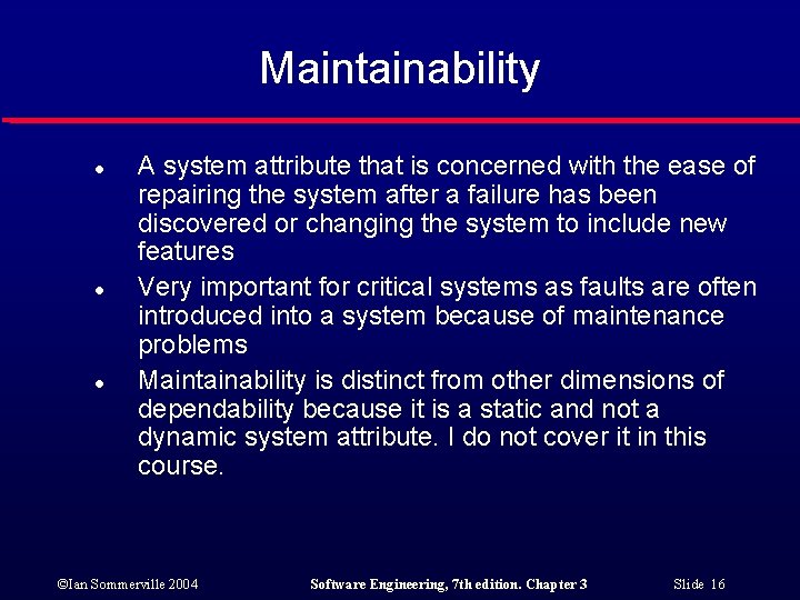 Maintainability l l l A system attribute that is concerned with the ease of