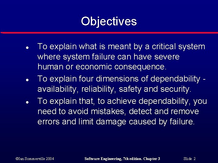 Objectives l l l To explain what is meant by a critical system where