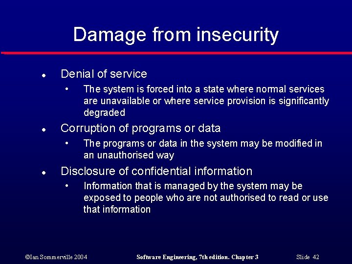Damage from insecurity l Denial of service • l Corruption of programs or data