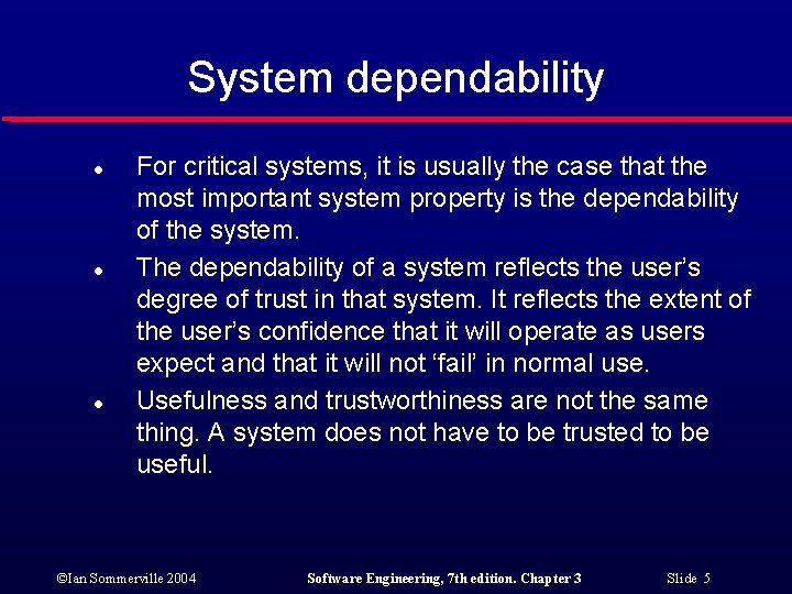 System dependability l l l For critical systems, it is usually the case that