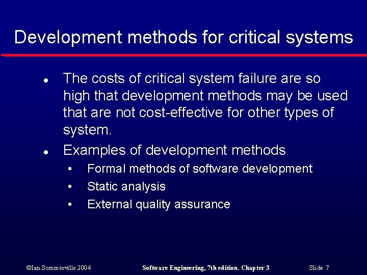 Development methods for critical systems l l The costs of critical system failure are