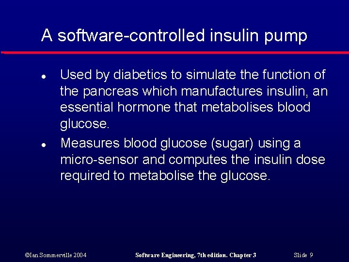 A software-controlled insulin pump l l Used by diabetics to simulate the function of