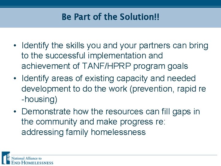 Be Part of the Solution!! • Identify the skills you and your partners can