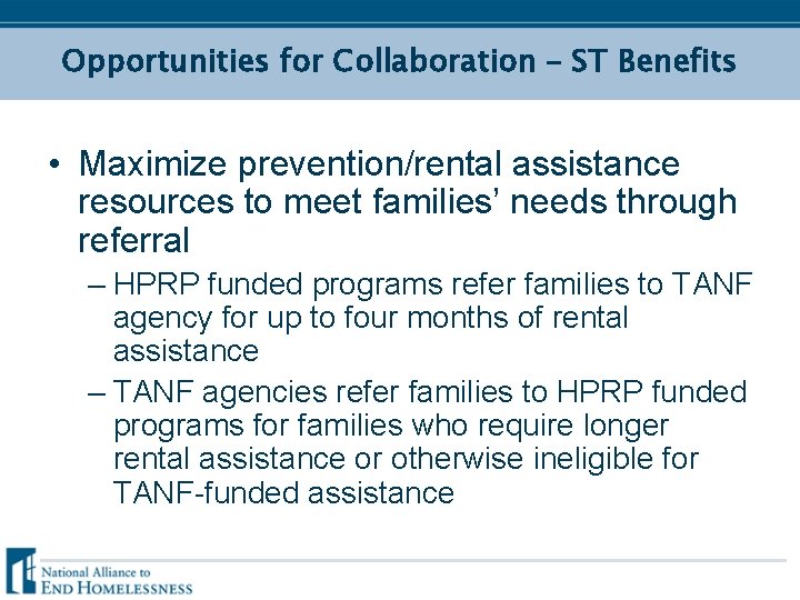 Opportunities for Collaboration – ST Benefits • Maximize prevention/rental assistance resources to meet families’