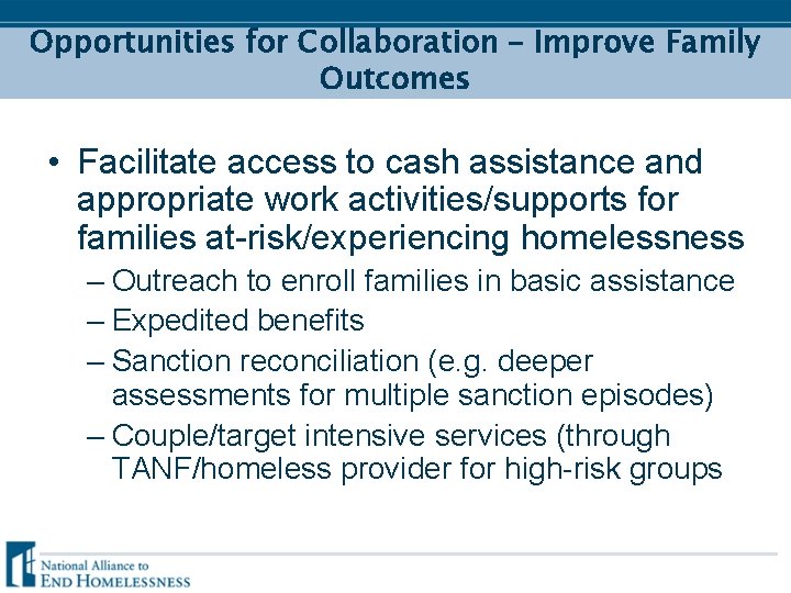 Opportunities for Collaboration – Improve Family Outcomes • Facilitate access to cash assistance and