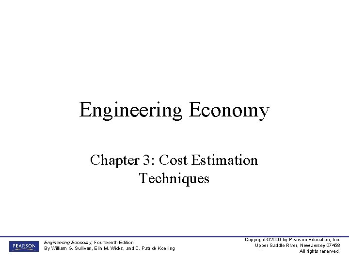 Engineering Economy Chapter 3: Cost Estimation Techniques Engineering Economy, Fourteenth Edition By William G.
