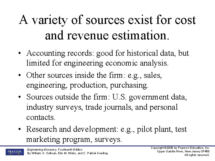 A variety of sources exist for cost and revenue estimation. • Accounting records: good