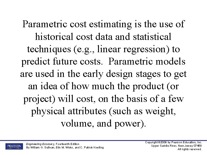 Parametric cost estimating is the use of historical cost data and statistical techniques (e.
