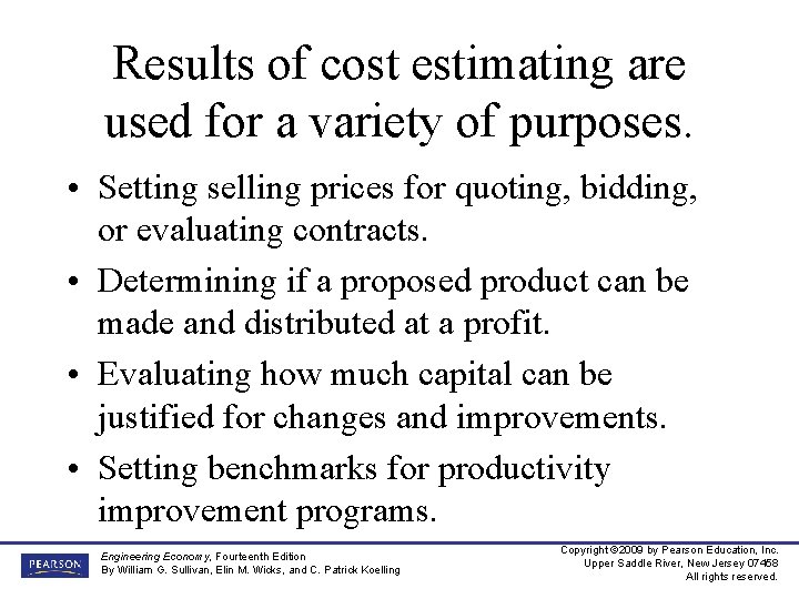 Results of cost estimating are used for a variety of purposes. • Setting selling