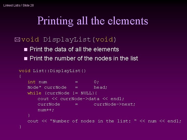 Linked Lists / Slide 28 Printing all the elements * void Display. List(void) Print