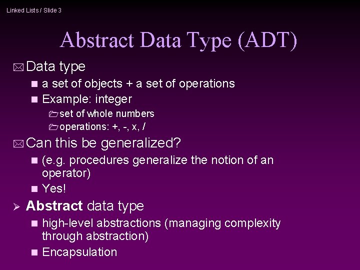 Linked Lists / Slide 3 Abstract Data Type (ADT) * Data type a set