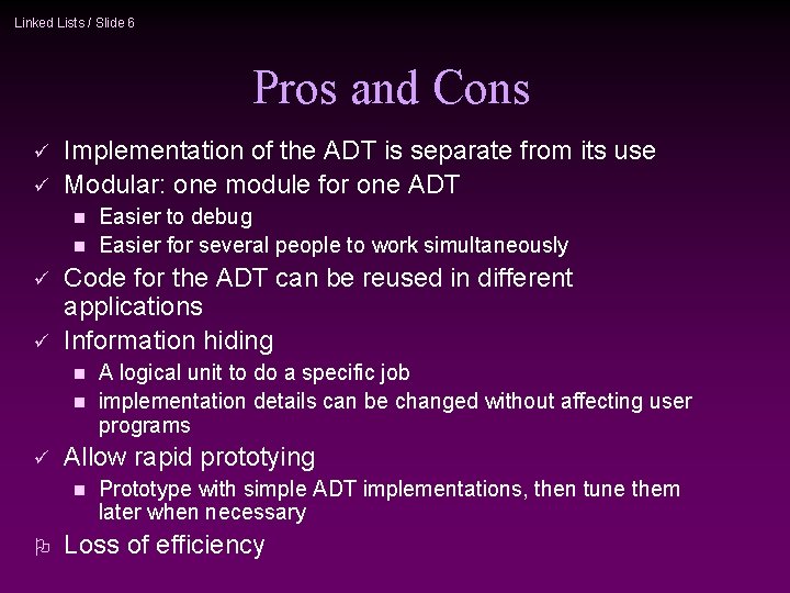 Linked Lists / Slide 6 Pros and Cons ü ü Implementation of the ADT