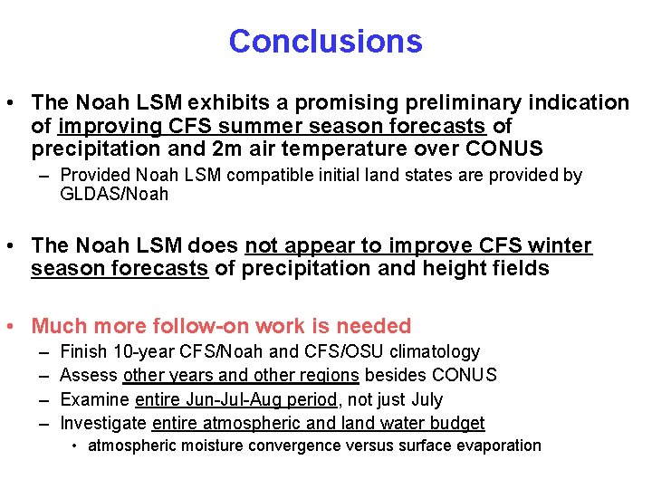 Conclusions • The Noah LSM exhibits a promising preliminary indication of improving CFS summer