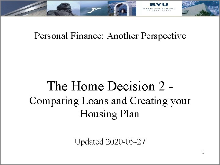 Personal Finance: Another Perspective The Home Decision 2 Comparing Loans and Creating your Housing