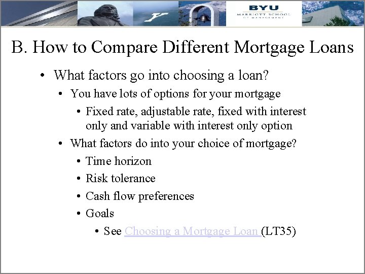 B. How to Compare Different Mortgage Loans • What factors go into choosing a