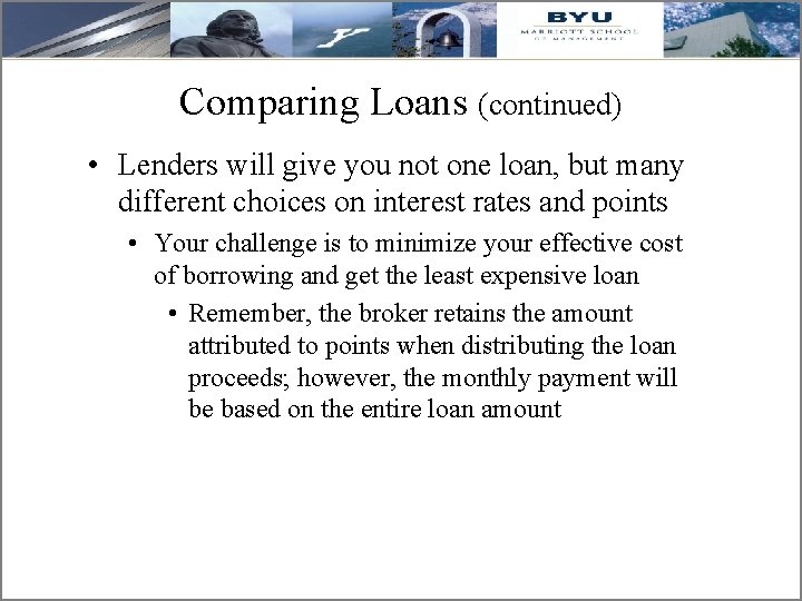 Comparing Loans (continued) • Lenders will give you not one loan, but many different