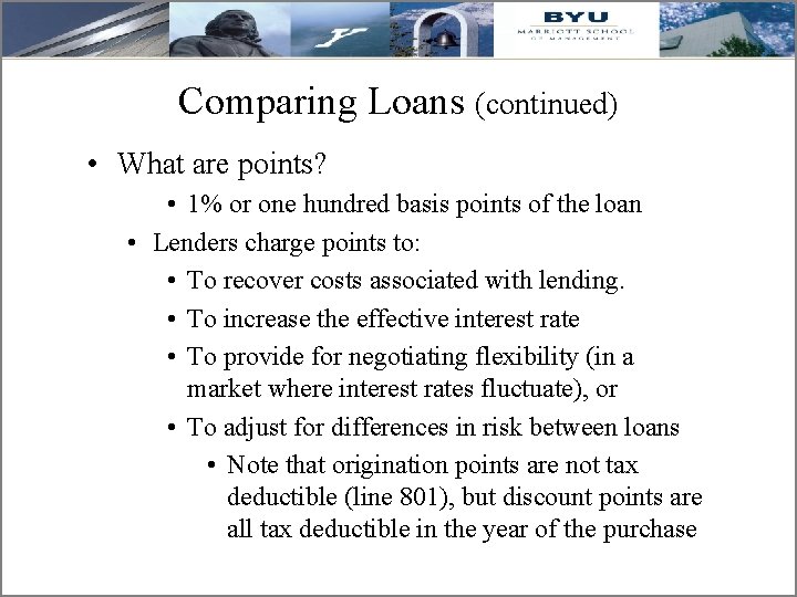 Comparing Loans (continued) • What are points? • 1% or one hundred basis points