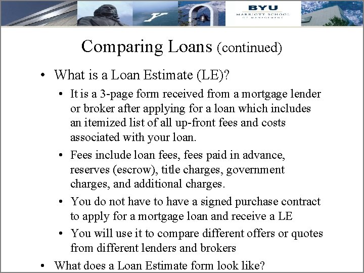 Comparing Loans (continued) • What is a Loan Estimate (LE)? • It is a