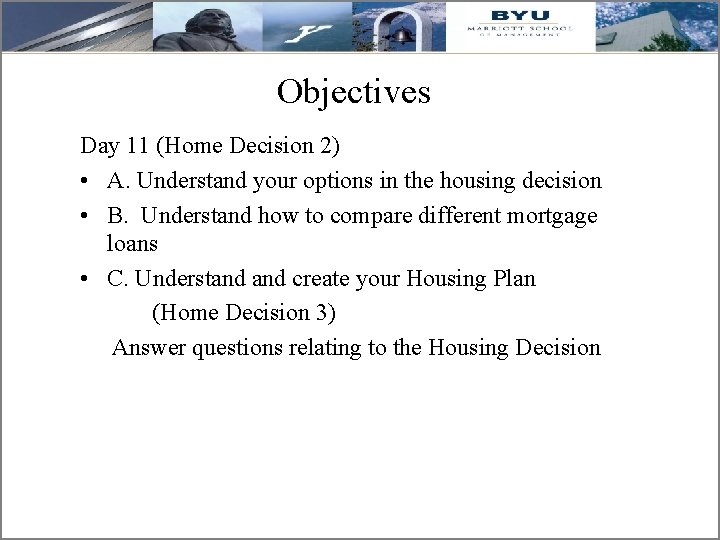 Objectives Day 11 (Home Decision 2) • A. Understand your options in the housing