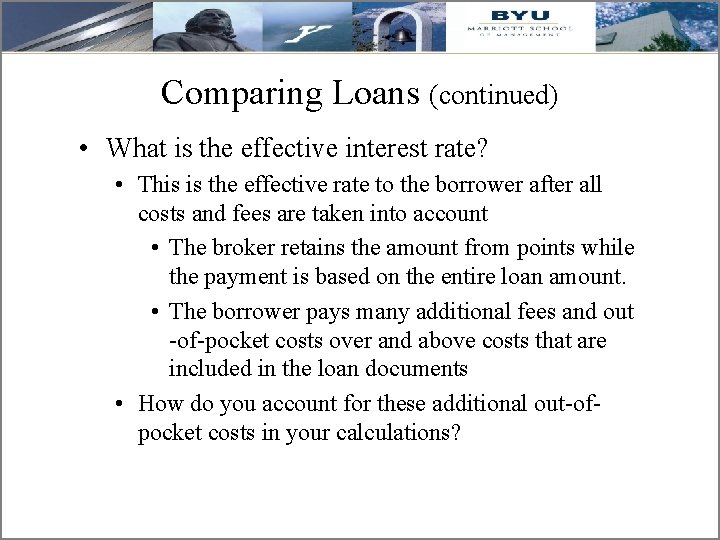 Comparing Loans (continued) • What is the effective interest rate? • This is the