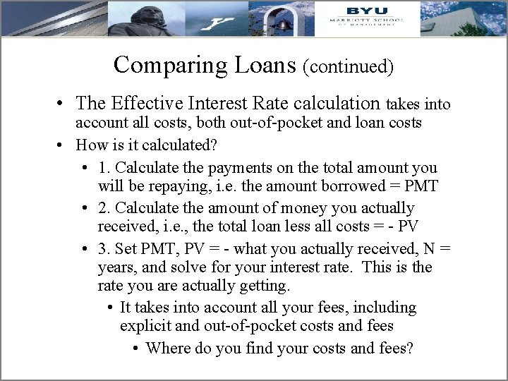 Comparing Loans (continued) • The Effective Interest Rate calculation takes into account all costs,