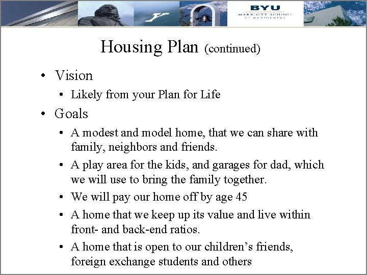 Housing Plan (continued) • Vision • Likely from your Plan for Life • Goals