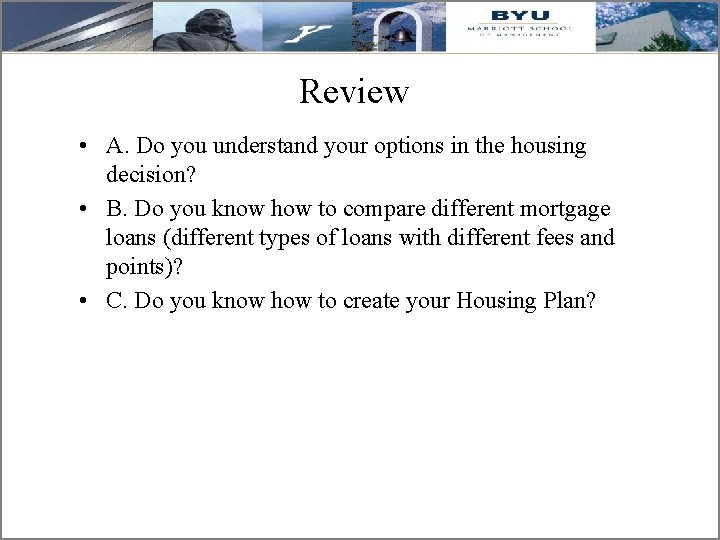 Review • A. Do you understand your options in the housing decision? • B.