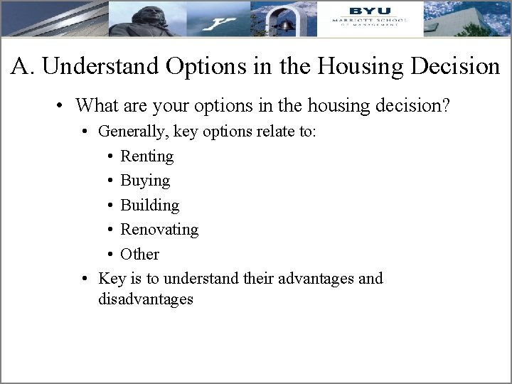 A. Understand Options in the Housing Decision • What are your options in the