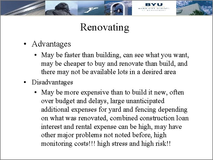 Renovating • Advantages • May be faster than building, can see what you want,