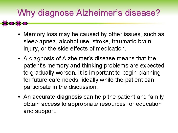 Why diagnose Alzheimer’s disease? • Memory loss may be caused by other issues, such