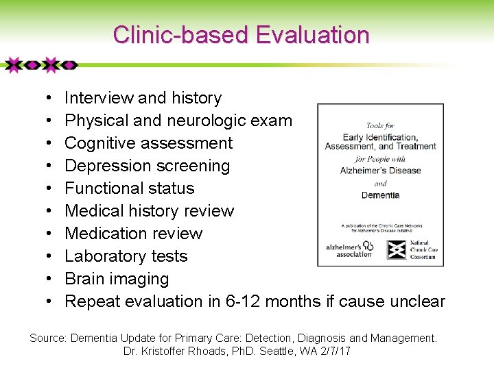 Clinic-based Evaluation • • • Interview and history Physical and neurologic exam Cognitive assessment