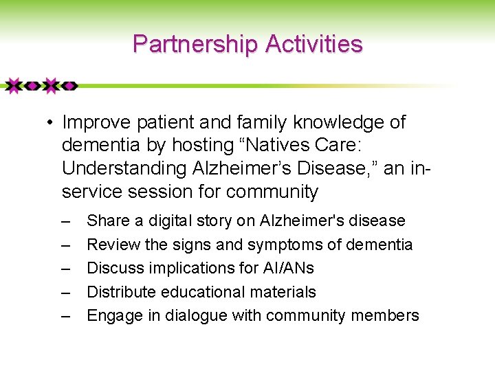 Partnership Activities • Improve patient and family knowledge of dementia by hosting “Natives Care: